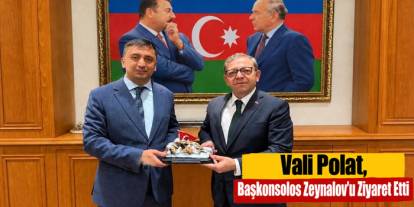Vali Ziya Polat, Başkonsolos Goşgar Zeynalov’u Ziyaret Etti