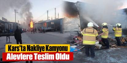 Kars’ta nakliye kamyonu alev alev yandı: Ev eşyaları kullanılamaz hale geldi