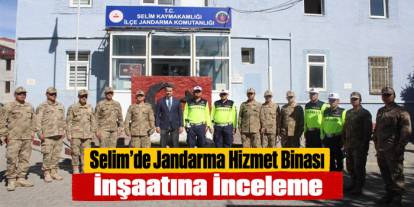 Selim’de Jandarma Hizmet Binası İnşaatına İnceleme