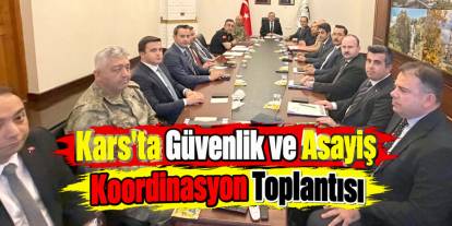 Kars’ta Okul ve Sınır Güvenliği Görüşüldü