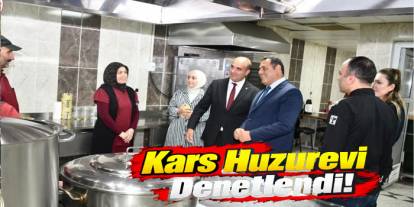 Kars Huzurevinde Hizmetler ve Fiziki Koşullar İncelendi