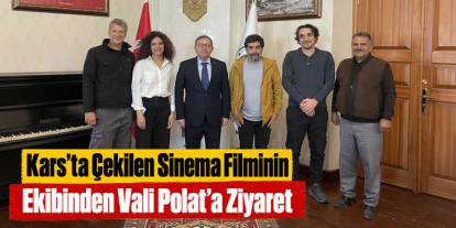 Kars’ta Çekilen Sinema Filminin Ekibinden Vali Polat’a Ziyaret