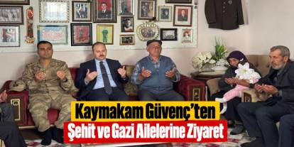 Arpaçay Kaymakamı Mehmet Abdulkadir Güvenç’ten Şehit ve Gazi Ailelerine Ziyaret