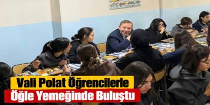 Vali Polat Öğrencilerle Öğle Yemeğinde Buluştu