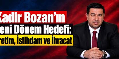 Bozan’ın Yeni Dönem Hedefi: Üretim, İstihdam ve İhracat