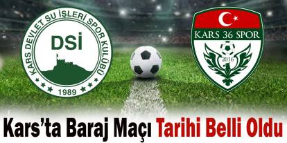 Kars’ta Baraj Maçı Tarihi Belli Oldu