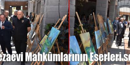 Kars Cezaevi Mahkûmlarının Eserleri görücüye çıktı!