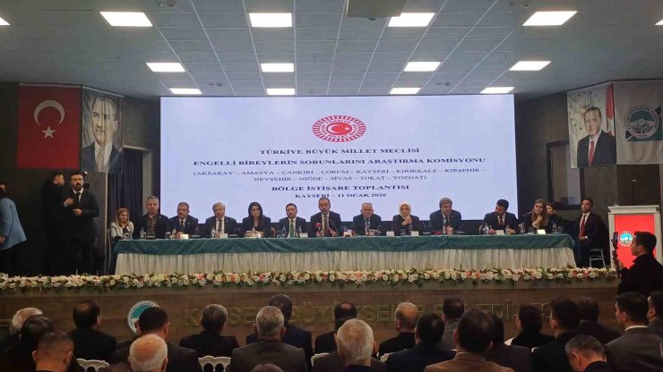 Kayseri’de; TBMM Engelli Bireylerin Sorunlarını Araştırma Komisyonu toplandı